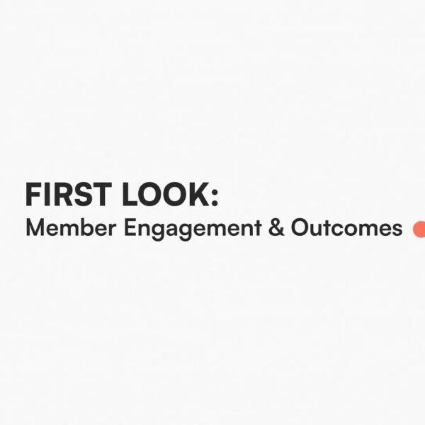 First Look: Member Engagement & Outcomes
