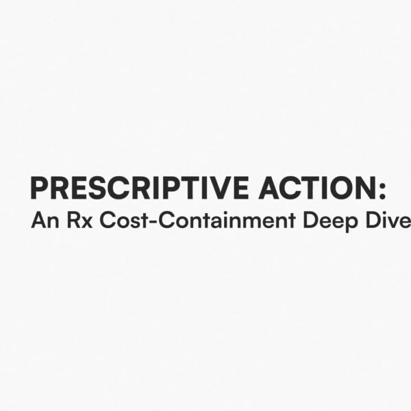 Prescriptive Action: An Rx Cost-Containment Deep Dive
