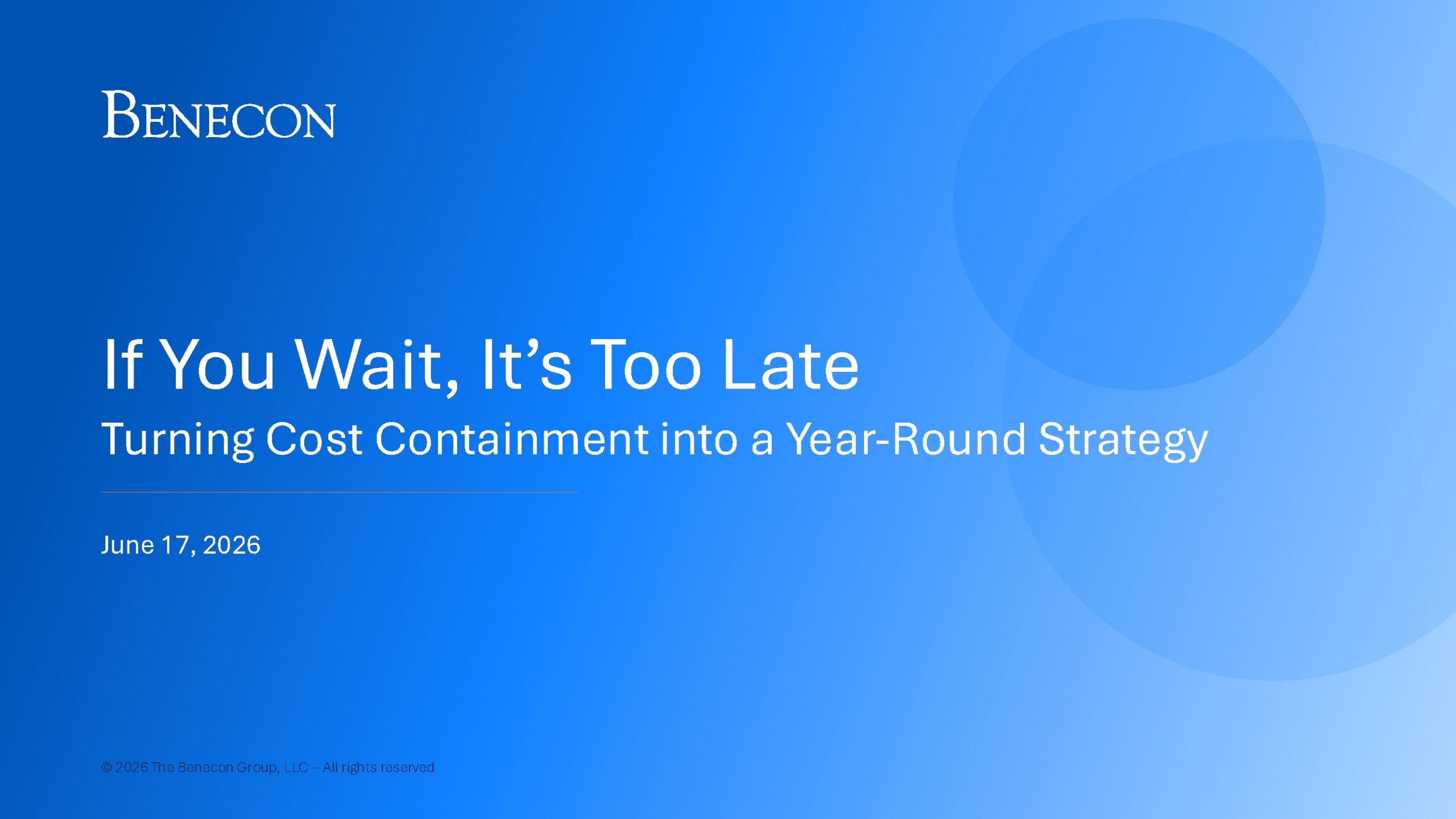 Session 1: If You Wait, It’s Too Late: Turning Cost Containment into a Year-Round Strategy
